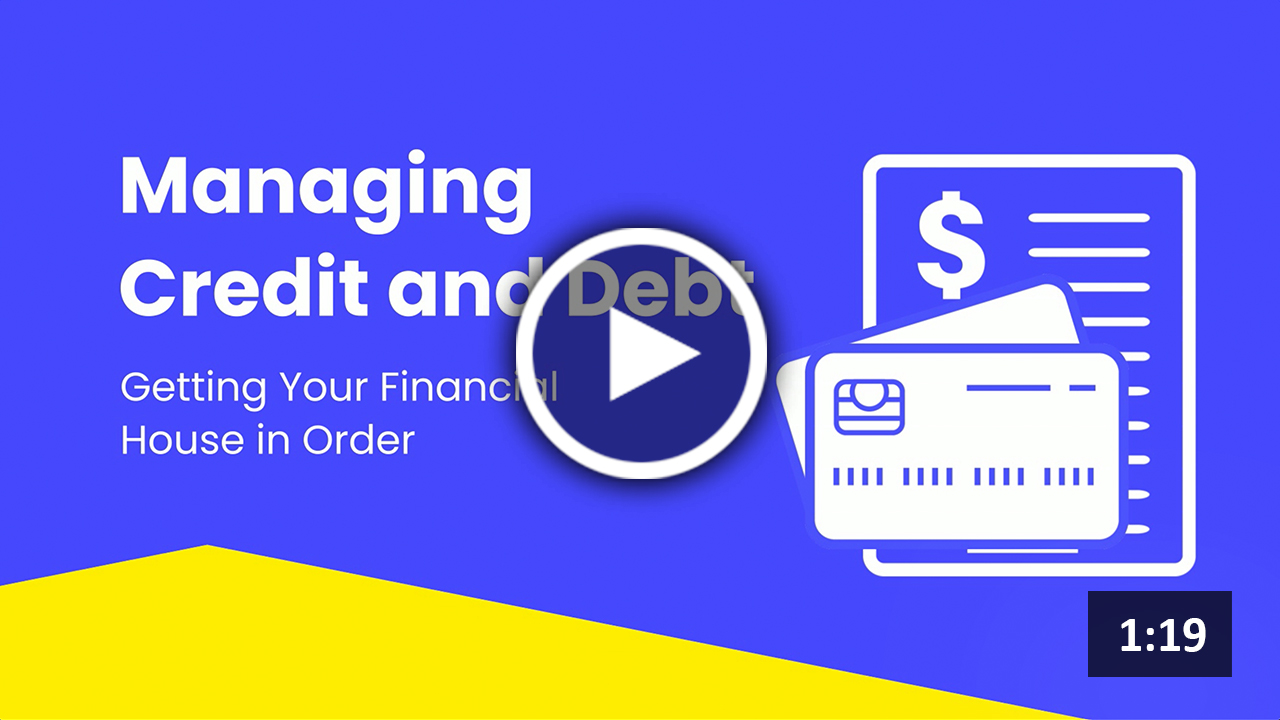 Getting Your Financial House in Order: Managing Credit and Debt